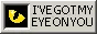 ive got my eye on you